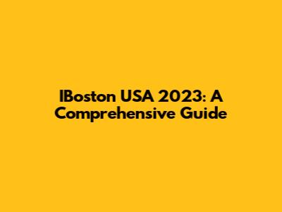 IBoston USA 2023: A Comprehensive Guide