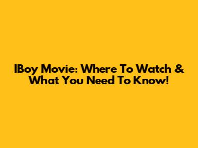 IBoy Movie: Where To Watch & What You Need To Know!