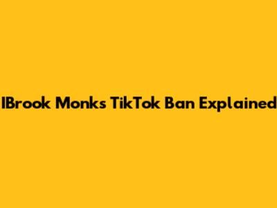 IBrook Monk's TikTok Ban Explained