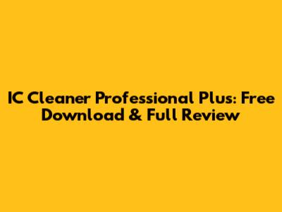 IC Cleaner Professional Plus: Free Download & Full Review