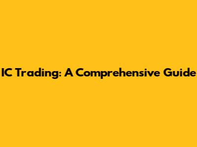 IC Trading: A Comprehensive Guide