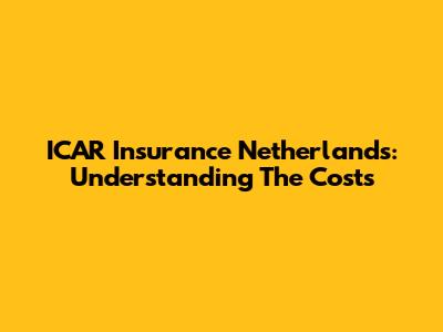 ICAR Insurance Netherlands: Understanding The Costs