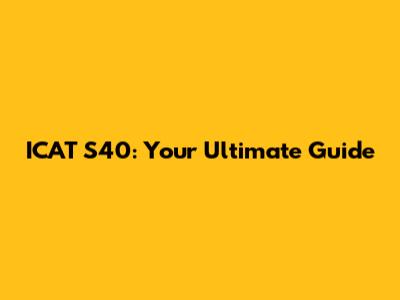 ICAT S40: Your Ultimate Guide
