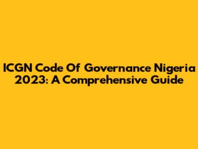 ICGN Code Of Governance Nigeria 2023: A Comprehensive Guide