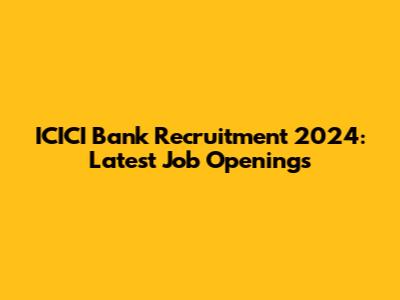 ICICI Bank Recruitment 2024: Latest Job Openings