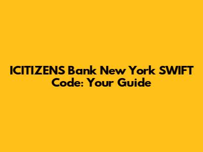 ICITIZENS Bank New York SWIFT Code: Your Guide