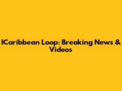 ICaribbean Loop: Breaking News & Videos