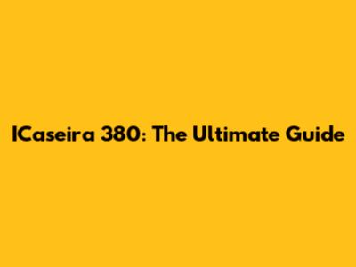 ICaseira 380: The Ultimate Guide