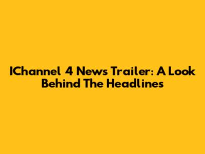 IChannel 4 News Trailer: A Look Behind The Headlines