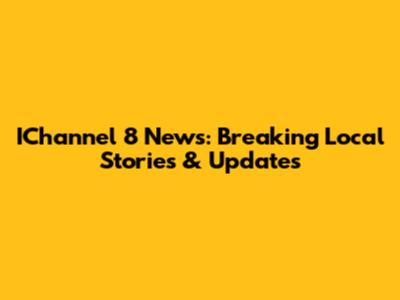 IChannel 8 News: Breaking Local Stories & Updates