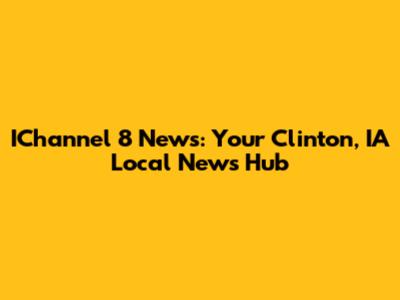 IChannel 8 News: Your Clinton, IA Local News Hub