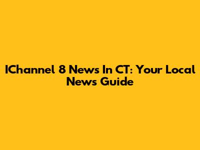 IChannel 8 News In CT: Your Local News Guide