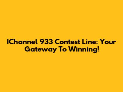 IChannel 933 Contest Line: Your Gateway To Winning!