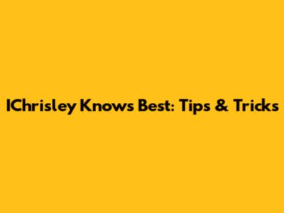 IChrisley Knows Best: Tips & Tricks