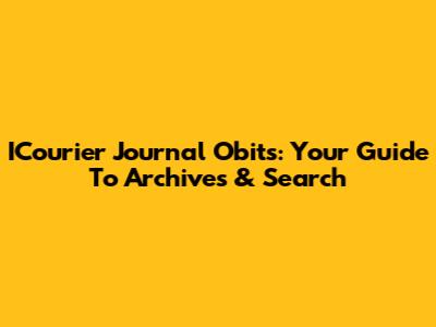 ICourier Journal Obits: Your Guide To Archives & Search