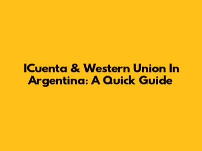 ICuenta & Western Union In Argentina: A Quick Guide