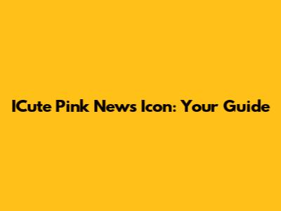 ICute Pink News Icon: Your Guide