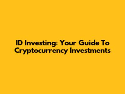 ID Investing: Your Guide To Cryptocurrency Investments