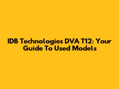 IDB Technologies DVA T12: Your Guide To Used Models