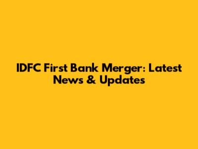 IDFC First Bank Merger: Latest News & Updates