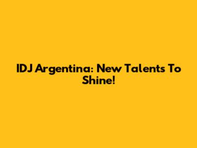 IDJ Argentina: New Talents To Shine!