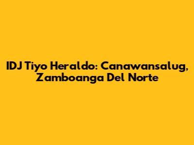 IDJ Tiyo Heraldo: Canawansalug, Zamboanga Del Norte