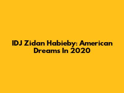 IDJ Zidan Habieby: American Dreams In 2020