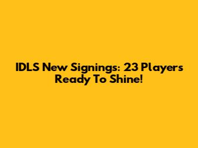 IDLS New Signings: 23 Players Ready To Shine!