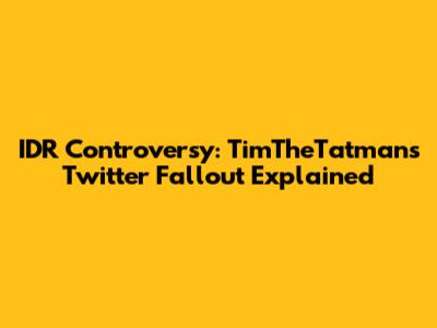 IDR Controversy: TimTheTatman's Twitter Fallout Explained