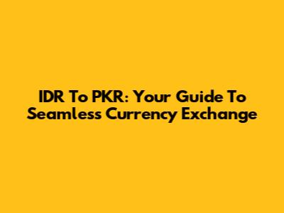 IDR To PKR: Your Guide To Seamless Currency Exchange