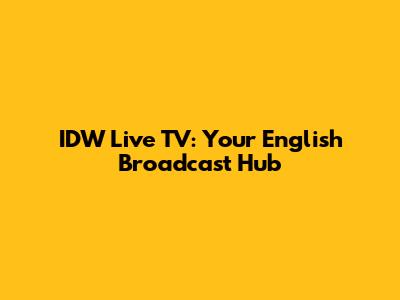 IDW Live TV: Your English Broadcast Hub