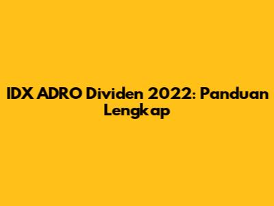 IDX ADRO Dividen 2022: Panduan Lengkap