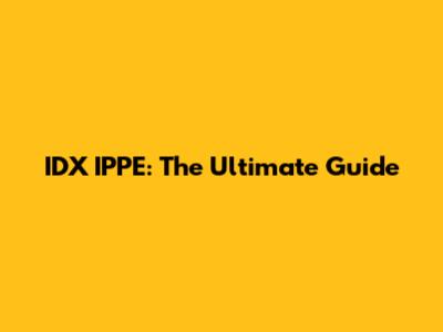 IDX IPPE: The Ultimate Guide