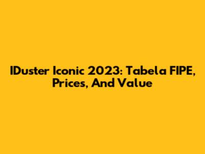 IDuster Iconic 2023: Tabela FIPE, Prices, And Value