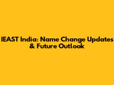 IEAST India: Name Change Updates & Future Outlook