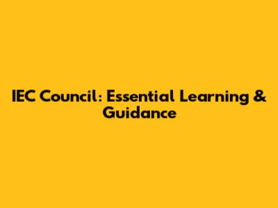 IEC Council: Essential Learning & Guidance