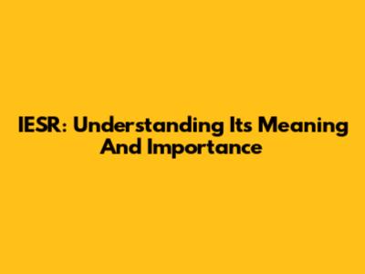 IESR: Understanding Its Meaning And Importance