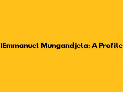IEmmanuel Mungandjela: A Profile