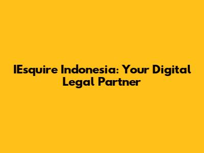 IEsquire Indonesia: Your Digital Legal Partner