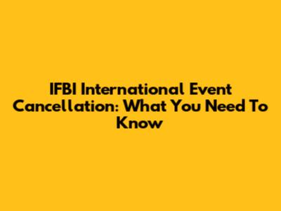IFBI International Event Cancellation: What You Need To Know