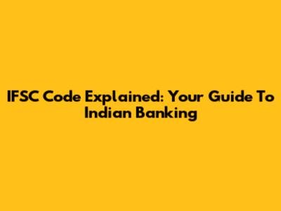IFSC Code Explained: Your Guide To Indian Banking