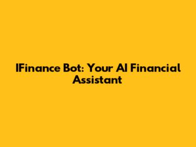 IFinance Bot: Your AI Financial Assistant