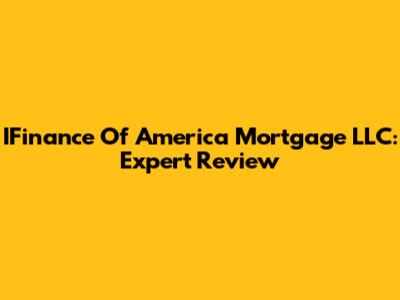 IFinance Of America Mortgage LLC: Expert Review