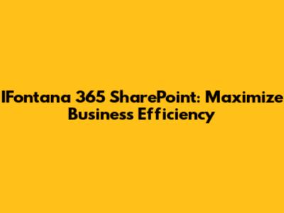 IFontana 365 SharePoint: Maximize Business Efficiency