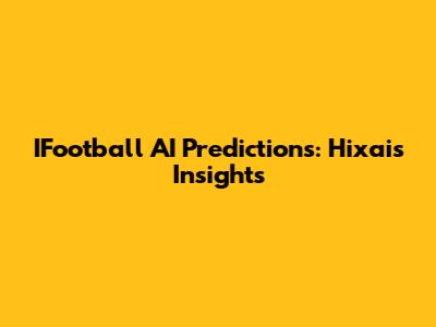IFootball AI Predictions: Hixai's Insights