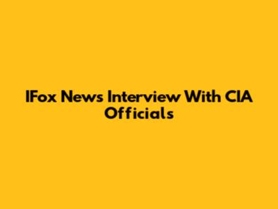 IFox News Interview With CIA Officials