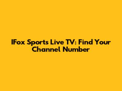 IFox Sports Live TV: Find Your Channel Number