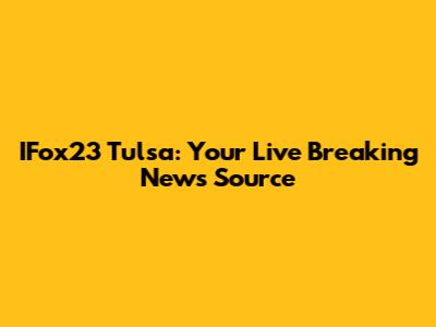 IFox23 Tulsa: Your Live Breaking News Source