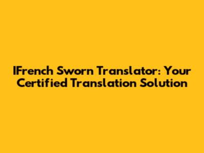 IFrench Sworn Translator: Your Certified Translation Solution