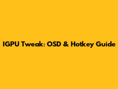 IGPU Tweak: OSD & Hotkey Guide